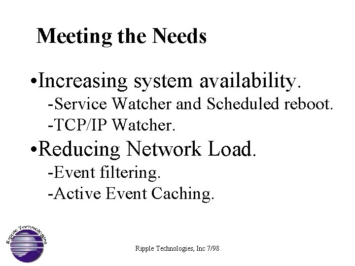 Meeting the Needs • Increasing system availability. -Service Watcher and Scheduled reboot. -TCP/IP Watcher.