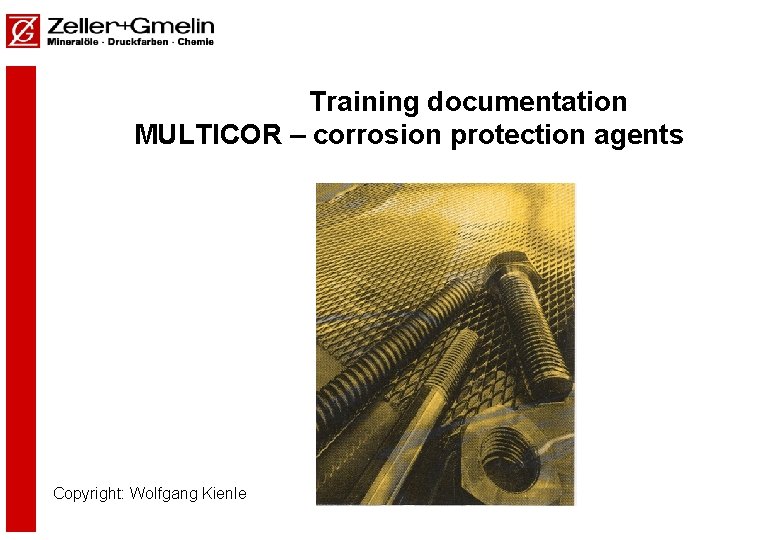 Training documentation MULTICOR – corrosion protection agents Copyright: Wolfgang Kienle Copyright, 2001 © Wolfgang Training documentation MULTICOR – corrosion protection agents Copyright: Wolfgang Kienle Copyright, 2001 © Wolfgang