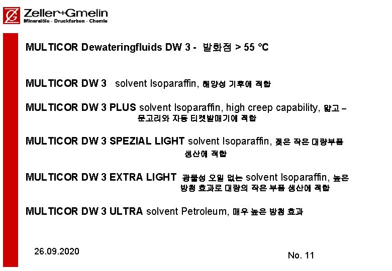 MULTICOR Dewateringfluids DW 3 - 발화점 > 55 °C MULTICOR DW 3 solvent Isoparaffin, MULTICOR Dewateringfluids DW 3 - 발화점 > 55 °C MULTICOR DW 3 solvent Isoparaffin,