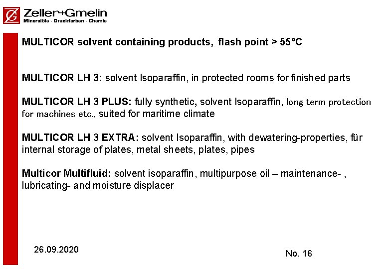 MULTICOR solvent containing products, flash point > 55°C MULTICOR LH 3: solvent Isoparaffin, in MULTICOR solvent containing products, flash point > 55°C MULTICOR LH 3: solvent Isoparaffin, in