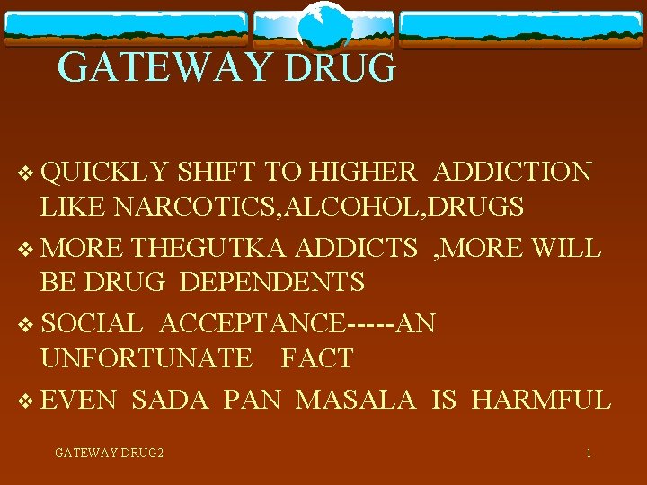 GATEWAY DRUG v QUICKLY SHIFT TO HIGHER ADDICTION LIKE NARCOTICS, ALCOHOL, DRUGS v MORE