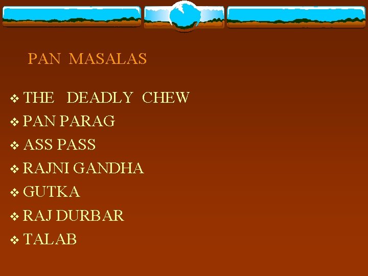 PAN MASALAS v THE DEADLY CHEW v PAN PARAG v ASS PASS v RAJNI