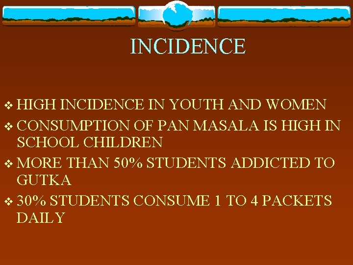 INCIDENCE v HIGH INCIDENCE IN YOUTH AND WOMEN v CONSUMPTION OF PAN MASALA IS