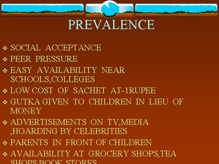 PREVALENCE SOCIAL ACCEPTANCE v PEER PRESSURE v EASY AVAILABILITY NEAR SCHOOLS, COLLEGES v LOW