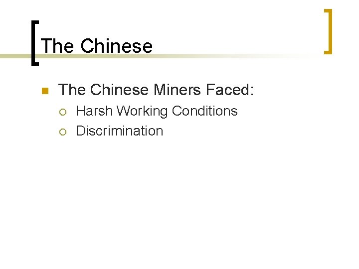 The Chinese n The Chinese Miners Faced: ¡ ¡ Harsh Working Conditions Discrimination 