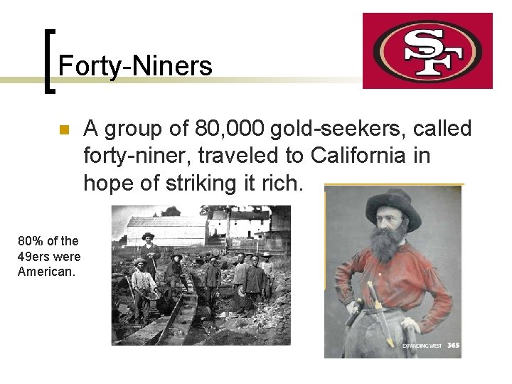 Forty-Niners n 80% of the 49 ers were American. A group of 80, 000