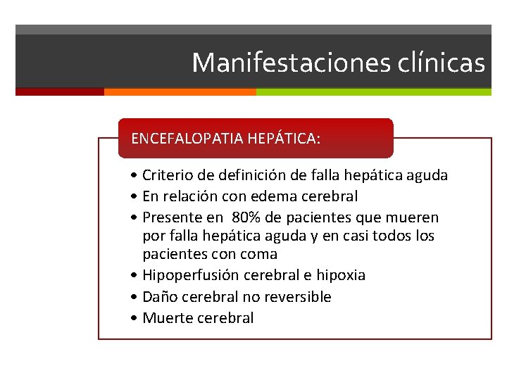 Manifestaciones clínicas ENCEFALOPATIA HEPÁTICA: • Criterio de definición de falla hepática aguda • En