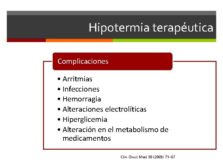 Hipotermia terapéutica Complicaciones • Arritmias • Infecciones • Hemorragia • Alteraciones electrolíticas • Hiperglicemia