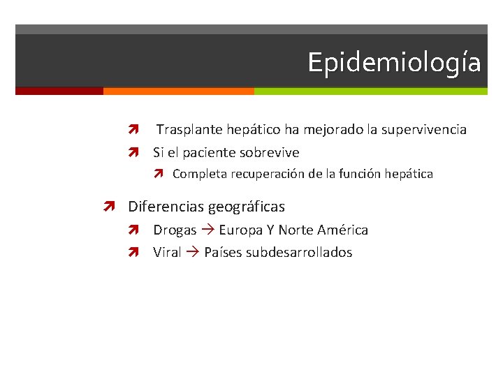 Epidemiología Trasplante hepático ha mejorado la supervivencia Si el paciente sobrevive Completa recuperación de
