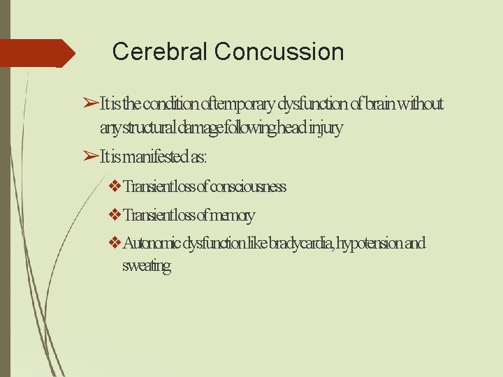 Cerebral Concussion ➢It is the condition oftemporary dysfunction of brain without anystructural damagefollowinghead injury Cerebral Concussion ➢It is the condition oftemporary dysfunction of brain without anystructural damagefollowinghead injury