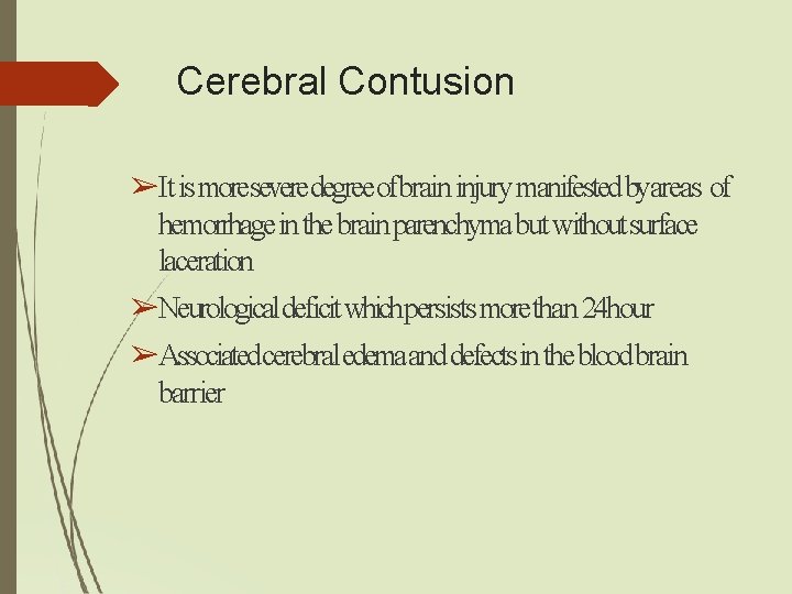 Cerebral Contusion ➢It is moreseveredegree ofbrain injury manifested byareas of hemorrhage in the brain Cerebral Contusion ➢It is moreseveredegree ofbrain injury manifested byareas of hemorrhage in the brain