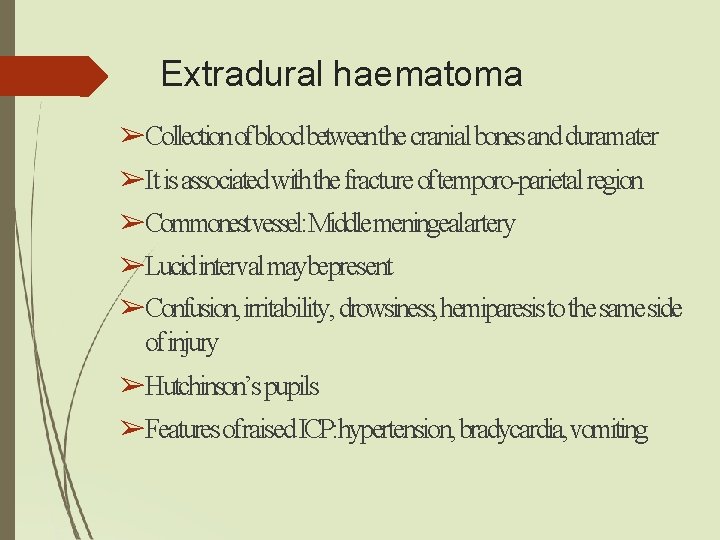 Extradural haematoma ➢Collectionofbloodbetweenthe cranial bonesand duramater ➢It is associated withthe fracture oftemporo-parietal region ➢Commonestvessel: Extradural haematoma ➢Collectionofbloodbetweenthe cranial bonesand duramater ➢It is associated withthe fracture oftemporo-parietal region ➢Commonestvessel: