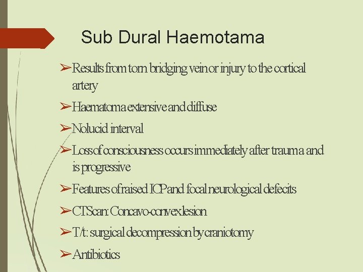 Sub Dural Haemotama ➢Results fromtorn bridging veinor injury to the cortical artery ➢Haematomaextensiveand diffuse Sub Dural Haemotama ➢Results fromtorn bridging veinor injury to the cortical artery ➢Haematomaextensiveand diffuse