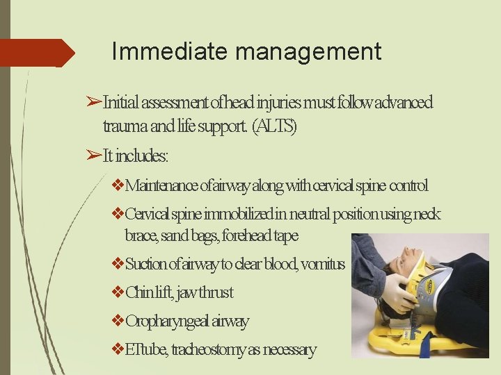 Immediate management ➢Initial assessment ofhead injuries must followadvanced trauma and life support. (ALTS) ➢It Immediate management ➢Initial assessment ofhead injuries must followadvanced trauma and life support. (ALTS) ➢It