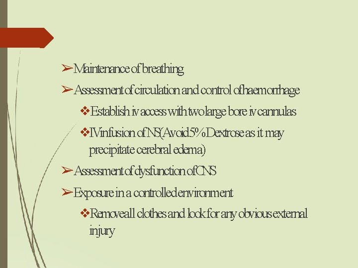 ➢Maintenance of breathing ➢Assessmentofcirculation and control ofhaemorrhage ❖Establish ivaccesswithtwolarge bore ivcannulas ❖IVinfusion of. NS(Avoid ➢Maintenance of breathing ➢Assessmentofcirculation and control ofhaemorrhage ❖Establish ivaccesswithtwolarge bore ivcannulas ❖IVinfusion of. NS(Avoid