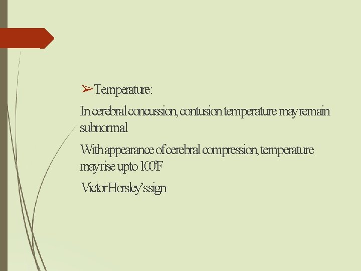 ➢Temperature: In cerebral concussion, contusion temperature mayremain subnormal With appearance ofcerebral compression, temperature mayrise ➢Temperature: In cerebral concussion, contusion temperature mayremain subnormal With appearance ofcerebral compression, temperature mayrise