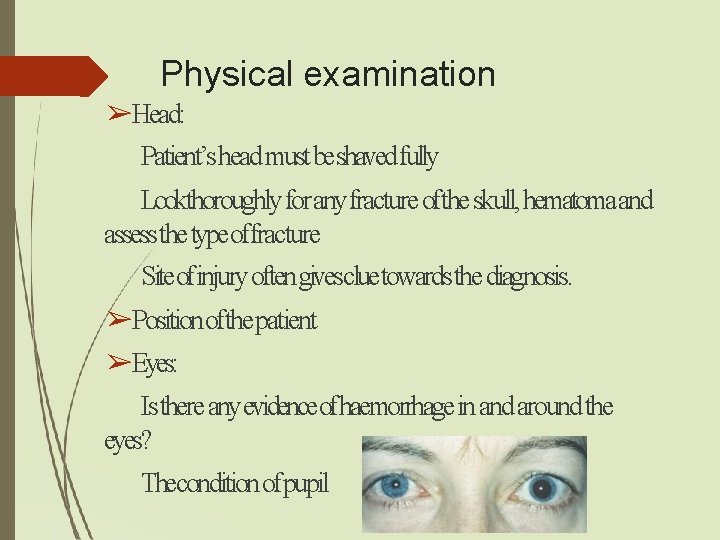 Physical examination ➢Head: Patient’s head must beshaved fully Lookthoroughly for any fracture ofthe skull, Physical examination ➢Head: Patient’s head must beshaved fully Lookthoroughly for any fracture ofthe skull,