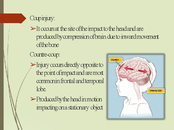 Coupinjury: ➢It occurs at the site ofthe impact to the head and are produced Coupinjury: ➢It occurs at the site ofthe impact to the head and are produced
