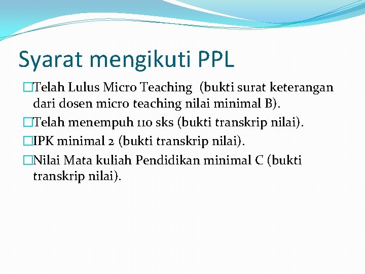 Syarat mengikuti PPL �Telah Lulus Micro Teaching (bukti surat keterangan dari dosen micro teaching