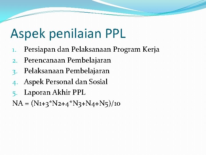 Aspek penilaian PPL 1. Persiapan dan Pelaksanaan Program Kerja 2. Perencanaan Pembelajaran 3. Pelaksanaan