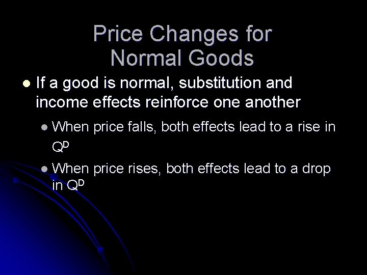 Price Changes for Normal Goods l If a good is normal, substitution and income