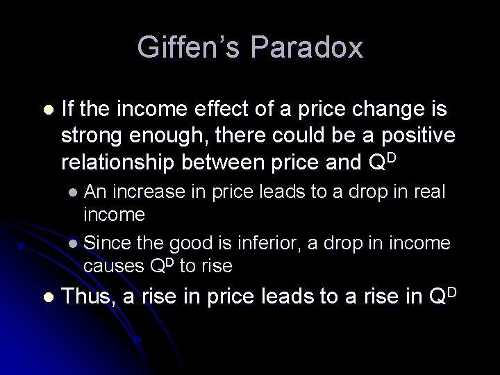 Giffen’s Paradox l If the income effect of a price change is strong enough,