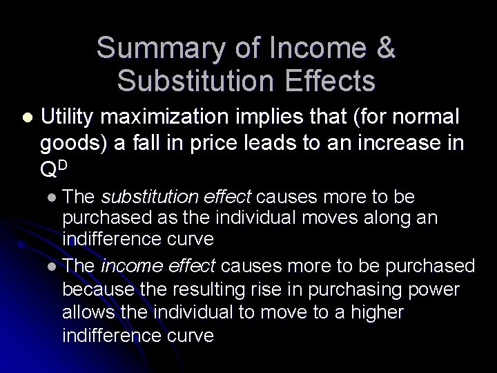 Summary of Income & Substitution Effects l Utility maximization implies that (for normal goods)