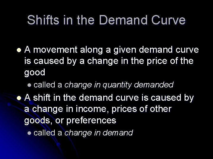 Shifts in the Demand Curve l A movement along a given demand curve is