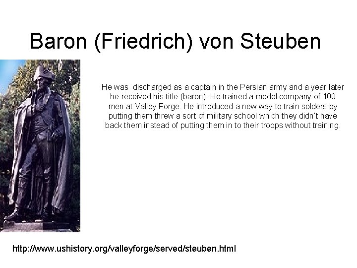 Baron (Friedrich) von Steuben He was discharged as a captain in the Persian army