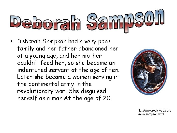  • Deborah Sampson had a very poor family and her father abandoned her