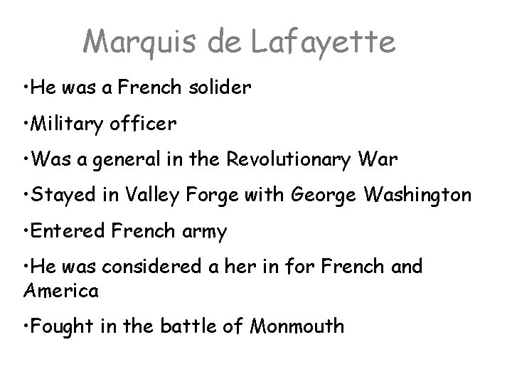 Marquis de Lafayette • He was a French solider • Military officer • Was