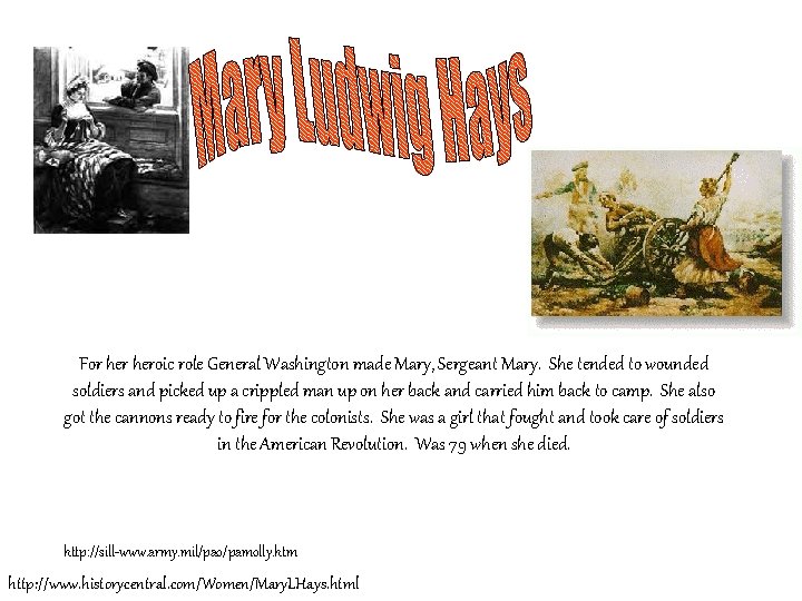 For heroic role General Washington made Mary, Sergeant Mary. She tended to wounded soldiers