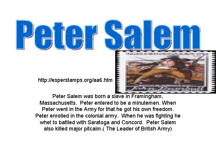 http: //esperstamps. org/aa 6. htm Peter Salem was born a slave in Framingham, Massachusetts.