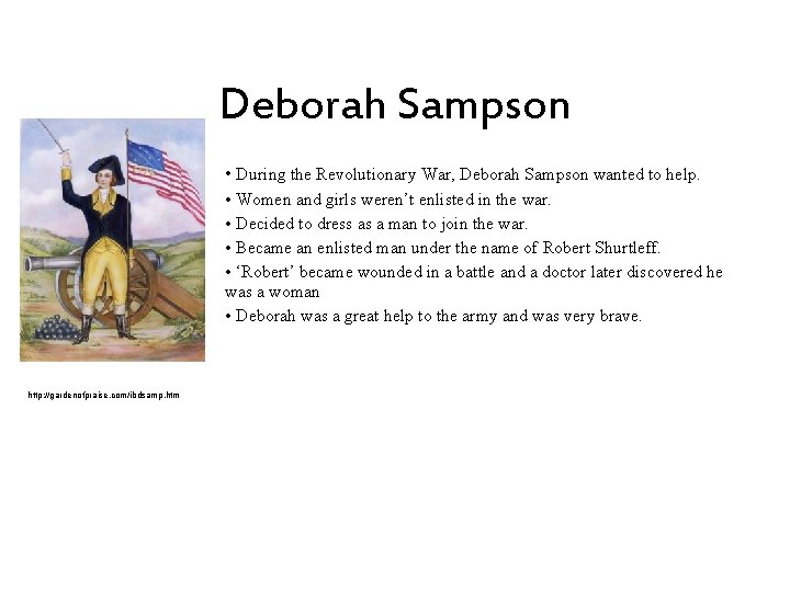 Deborah Sampson • During the Revolutionary War, Deborah Sampson wanted to help. • Women