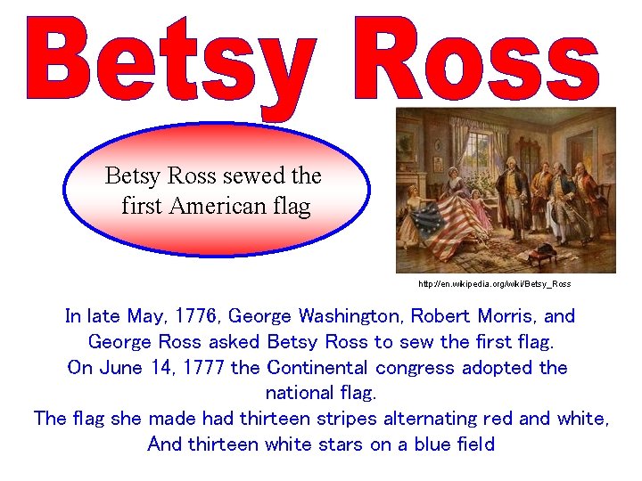 Betsy Ross sewed the first American flag http: //en. wikipedia. org/wiki/Betsy_Ross In late May,