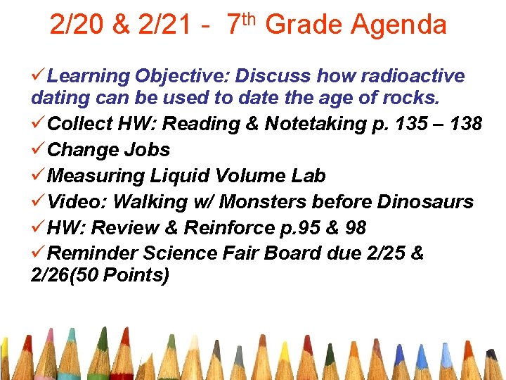 2/20 & 2/21 - 7 th Grade Agenda üLearning Objective: Discuss how radioactive dating