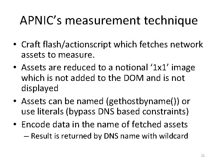 APNIC’s measurement technique • Craft flash/actionscript which fetches network assets to measure. • Assets