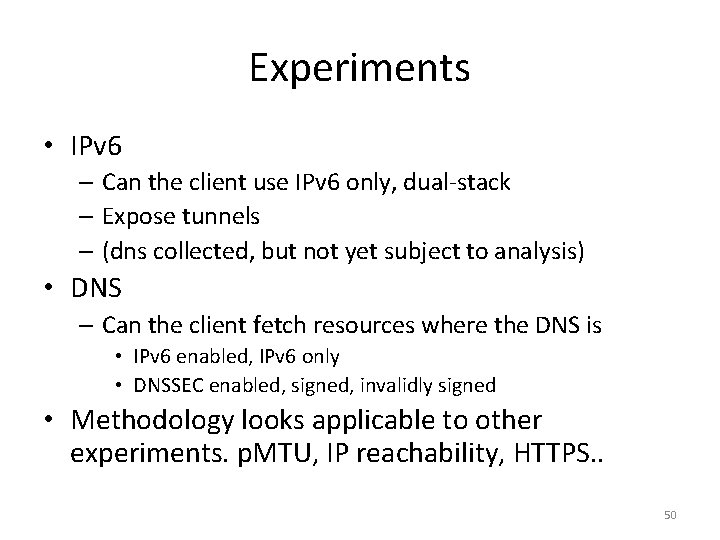 Experiments • IPv 6 – Can the client use IPv 6 only, dual-stack –