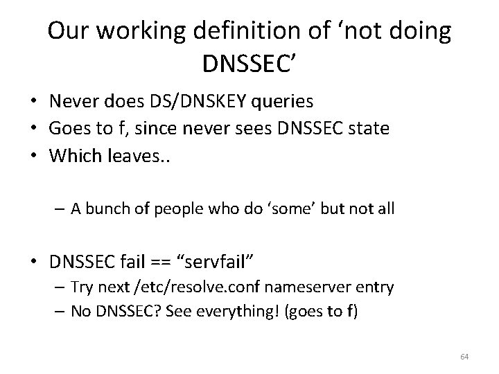 Our working definition of ‘not doing DNSSEC’ • Never does DS/DNSKEY queries • Goes