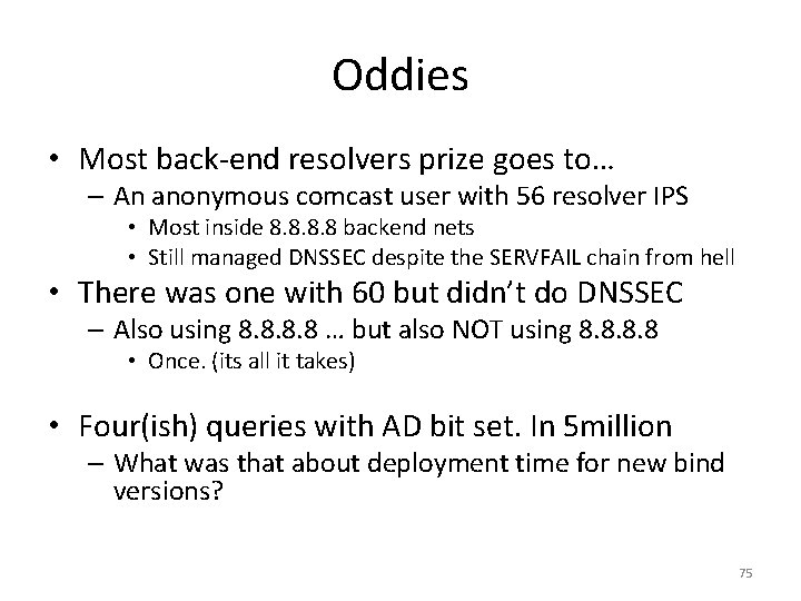 Oddies • Most back-end resolvers prize goes to… – An anonymous comcast user with