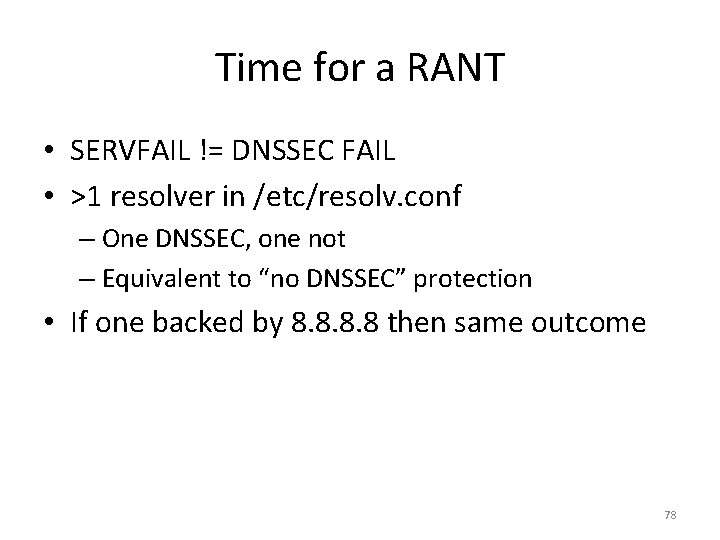 Time for a RANT • SERVFAIL != DNSSEC FAIL • >1 resolver in /etc/resolv.