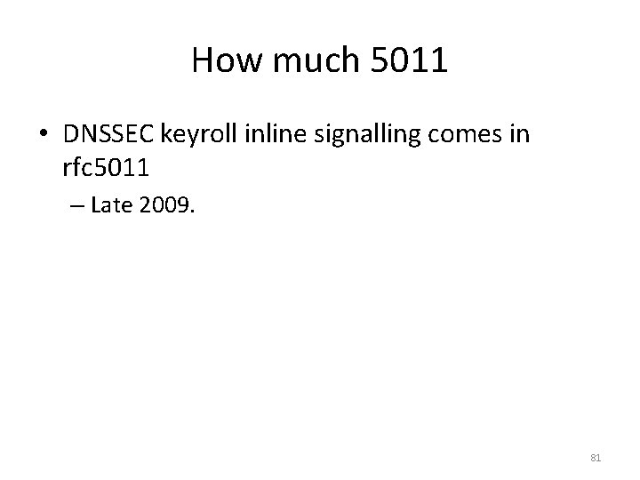 How much 5011 • DNSSEC keyroll inline signalling comes in rfc 5011 – Late