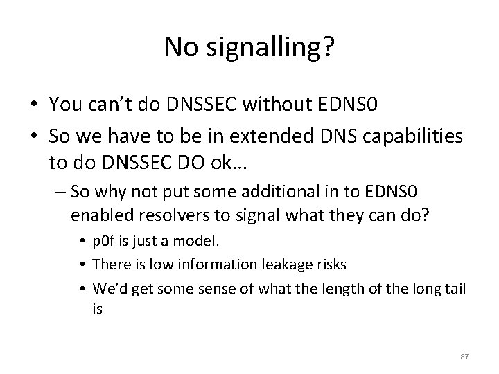 No signalling? • You can’t do DNSSEC without EDNS 0 • So we have