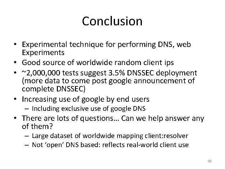 Conclusion • Experimental technique for performing DNS, web Experiments • Good source of worldwide