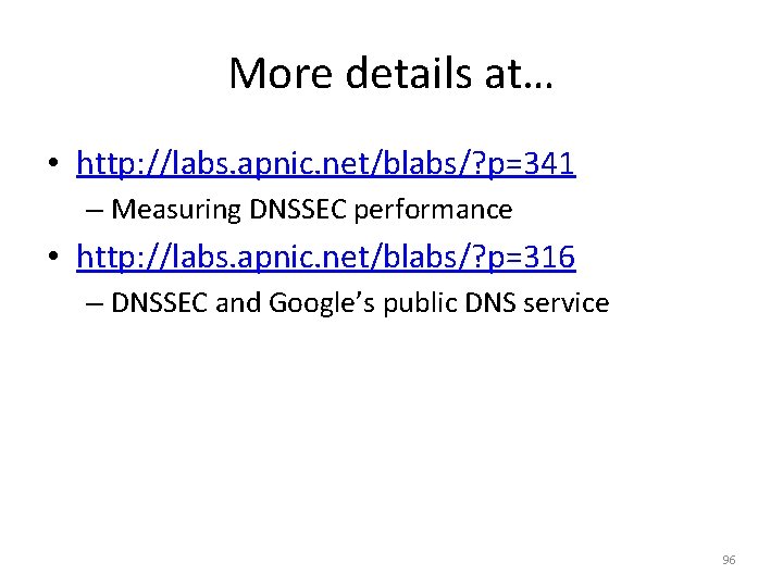 More details at… • http: //labs. apnic. net/blabs/? p=341 – Measuring DNSSEC performance •