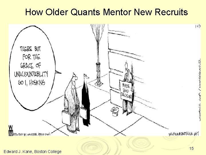 How Older Quants Mentor New Recruits Edward J. Kane, Boston College 15 