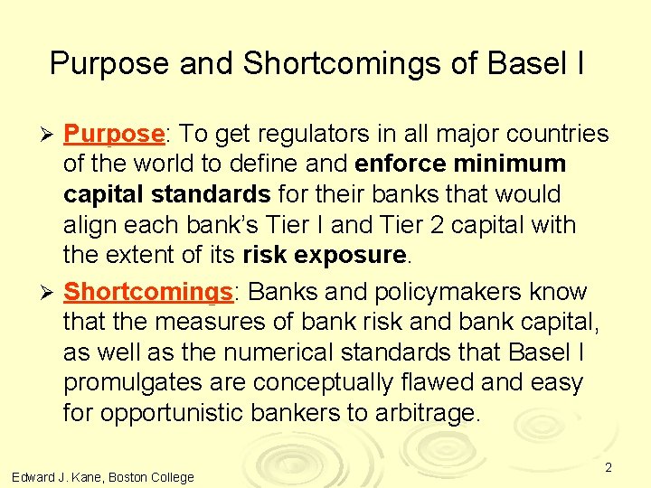 Purpose and Shortcomings of Basel I Purpose: To get regulators in all major countries