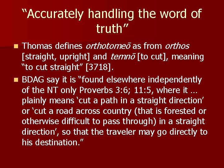 “Accurately handling the word of truth” Thomas defines orthotomeō as from orthos [straight, upright]