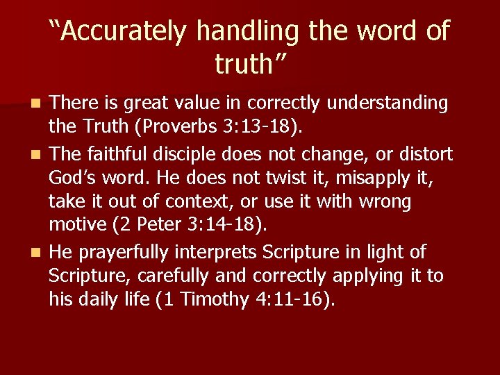 “Accurately handling the word of truth” There is great value in correctly understanding the