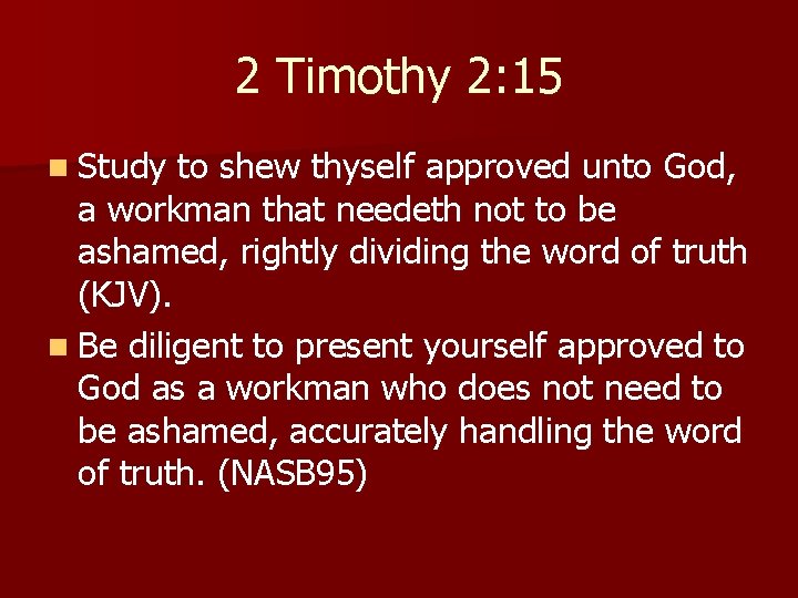 2 Timothy 2: 15 n Study to shew thyself approved unto God, a workman